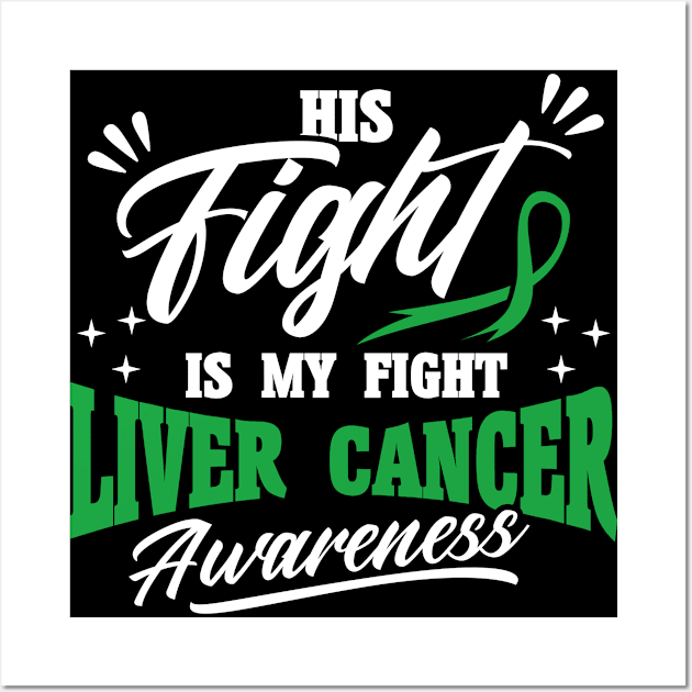 His Fight Is My Fight Liver Cancer Awareness Wall Art by Toeffishirts